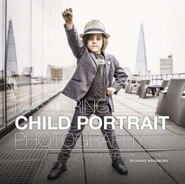 Mastering Child Portrait Photography : A Definitive Guide for Photographers, Paperback / softback Book