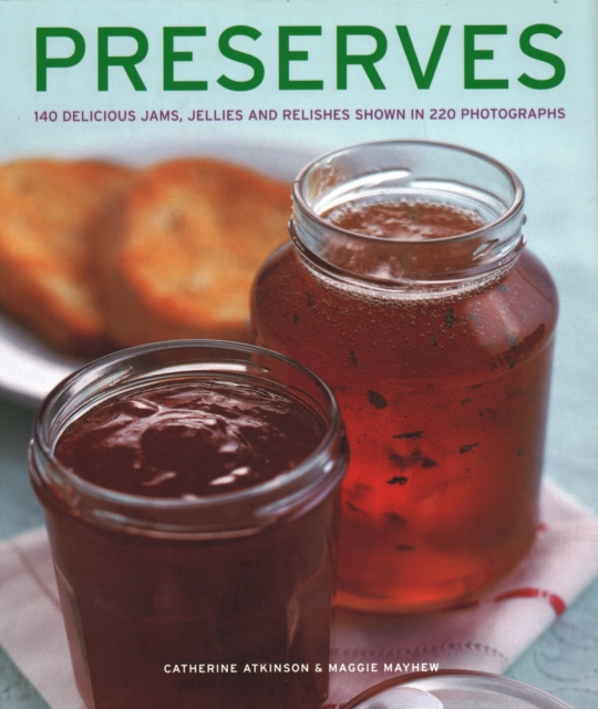 Preserves : 140 delicious jams, jellies and relishes shown in 220 photographs, Hardback Book