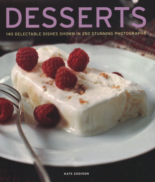 Desserts : 140 delectable desserts shown in 250 stunning photographs, Hardback Book