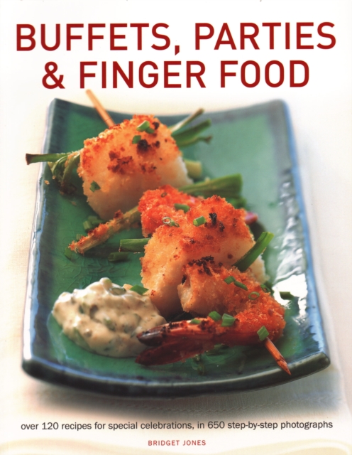 Buffets, Parties & Finger Food : Over 120 recipes for special celebrations, in 650 step-by-step photographs, Paperback / softback Book