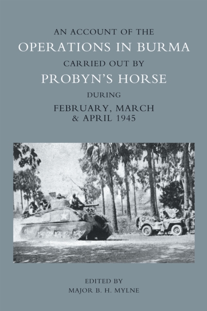 An Account of the Operations in Burma Carried out by Probyn's Horse : During February, March & April 1945, PDF eBook