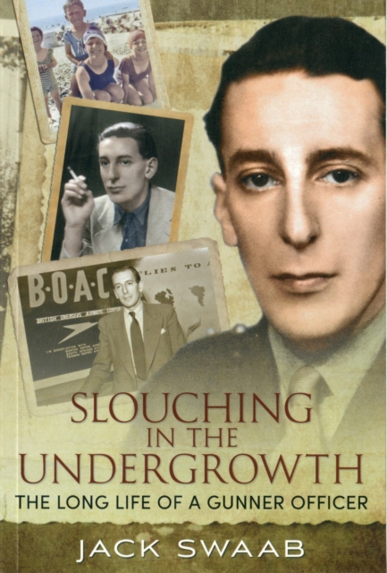 Slouching in the Undergrowth : The Long Life of a Gunner Officer, Paperback / softback Book