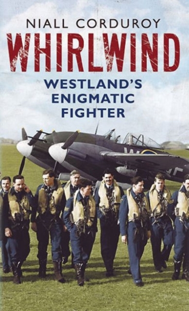 Whirlwind : Westland's Enigmatic Fighter, Hardback Book