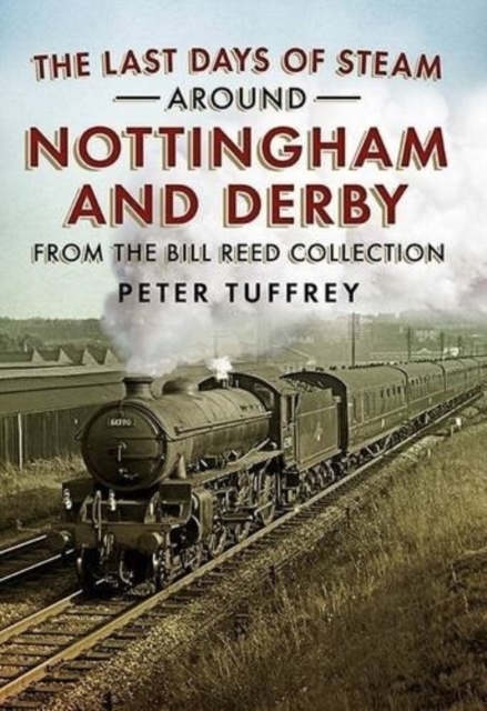 The Last Days of Steam Around Nottingham and Derby, Paperback / softback Book