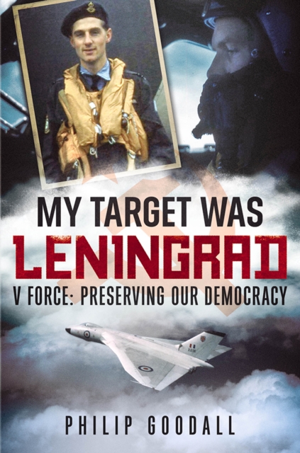My Target Was Leningrad : V Force: Preserving Our Democracy, Hardback Book