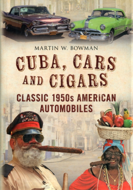 Cuba, Cars and Cigars : Classic 1950s American Automobiles, Hardback Book