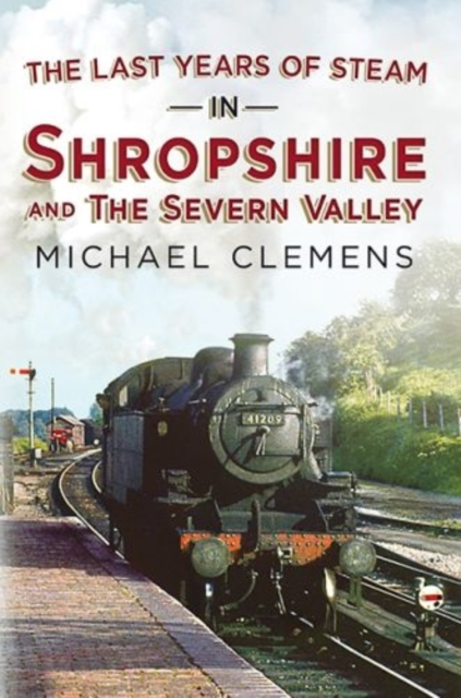 Last Years of Steam in Shropshire and the Severn Valley, Hardback Book
