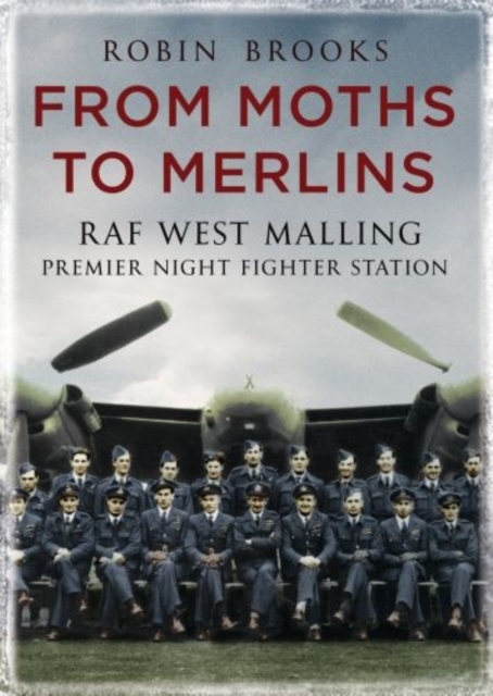 From Moths to Merlins : RAF West Malling: Premier Night Fighter Station, Paperback / softback Book