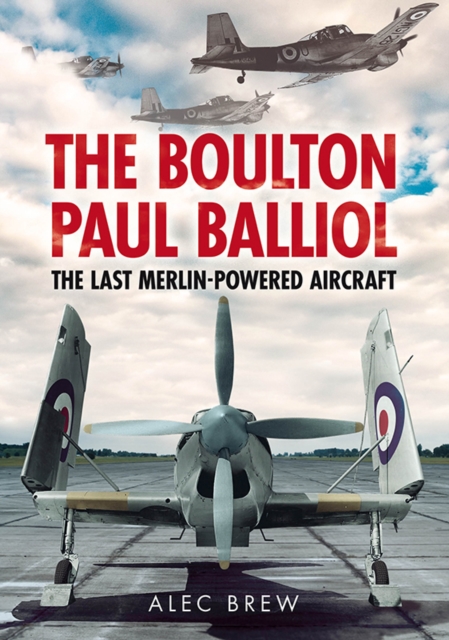 Boulton Paul Balliol : The Last Merlin-Powered Aircraft, Paperback / softback Book