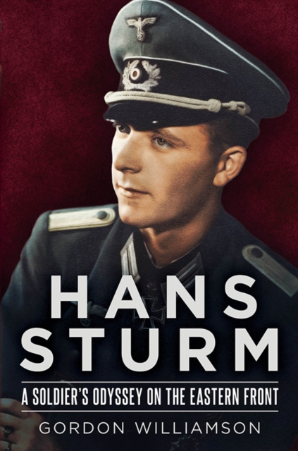 Hans Sturm : A Soldier's Odyssey on the Eastern Front, Hardback Book