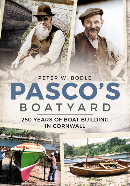 Pasco's Boatyard : 250 Years of Boatbuilding in Cornwall, Paperback / softback Book