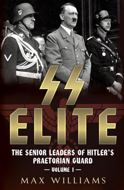 SS Elite : The Senior Leaders of Hitler's Praetorian Guard Vol:1 A-J, Hardback Book