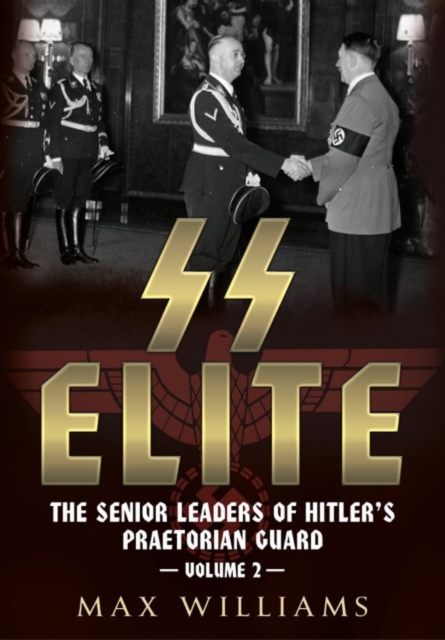 SS Elite - The Senior Leaders of Hitler's Praetorian Guard, Hardback Book