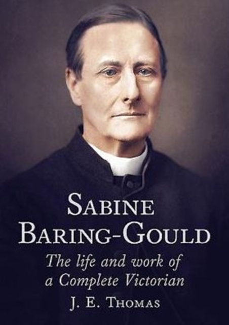 Sabine Baring-Gould : The Life and Work of a Complete Victorian, Hardback Book