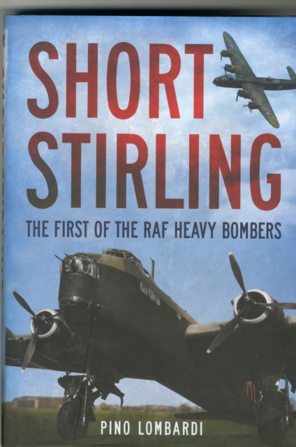Short Stirling : The First of the RAF Heavy Bombers, Hardback Book