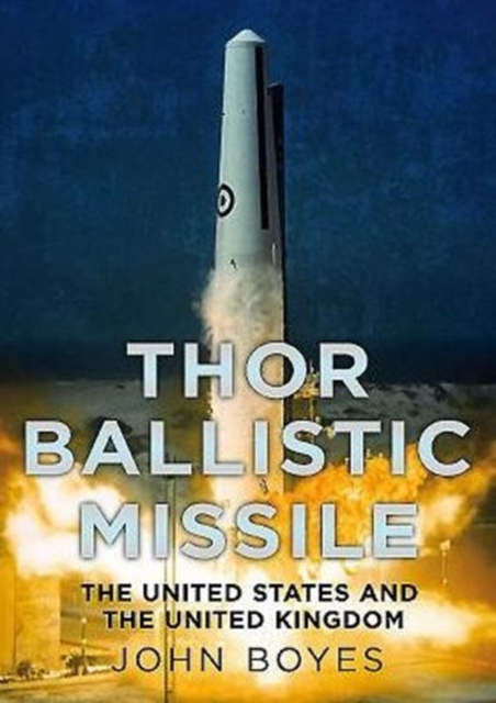 Thor Irbm : The United States and the United Kingdom in Partnership, Hardback Book
