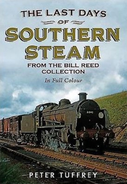 Last Days of Southern Steam from the Bill Reed Collection, Paperback / softback Book