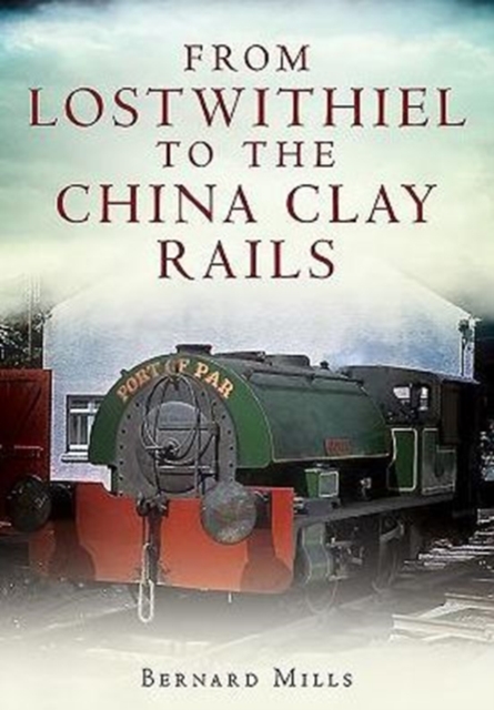 From Lostwithiel to the China Clay Rails, Paperback / softback Book