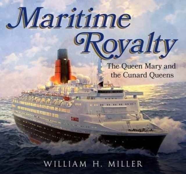 Maritime Royalty : The Queen Mary and the Cunard Queens, Paperback / softback Book