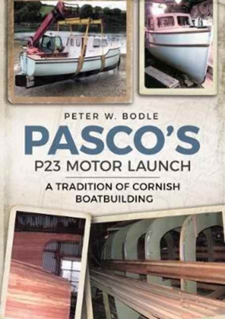 Pasco's P23 Motor Launch : A Tradition of Cornish Boatbuilding, Paperback / softback Book