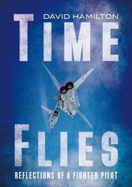 Time Flies : Reflections of a Fighter Pilot, Hardback Book