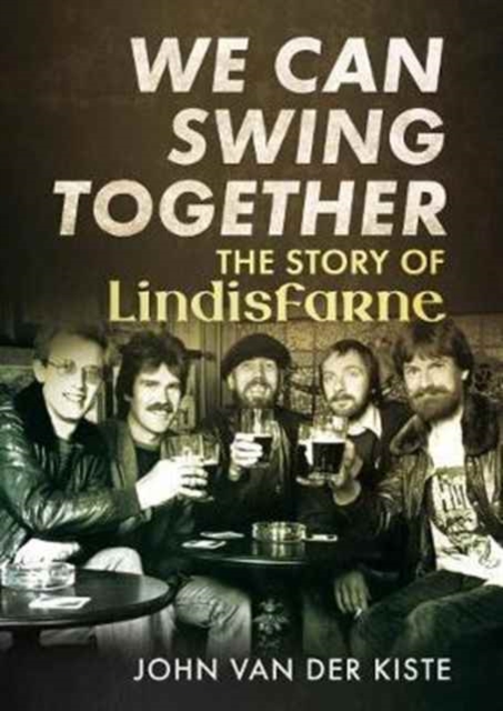 We Can Swing Together : The Story of Lindisfarne, Paperback / softback Book