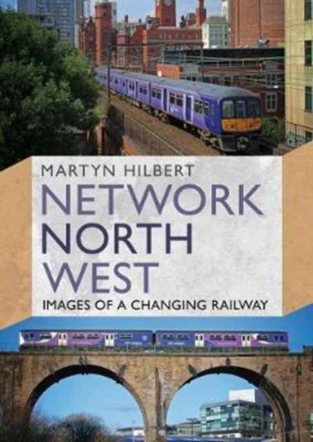 Network North West : Images of a Changing Railway, Paperback / softback Book