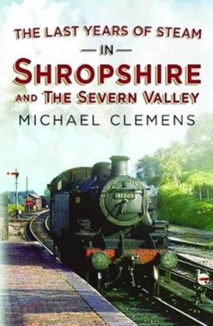 The Last Years of Steam in Shropshire and the Severn Valley, Paperback / softback Book