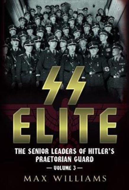 SS Elite : The Senior Leaders of Hitler's Praetorian Guard Volume 3 R-W 3, Hardback Book