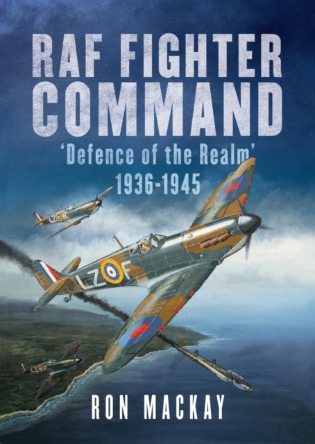 RAF Fighter Command : Defence of The Realm 1936-1945, Hardback Book