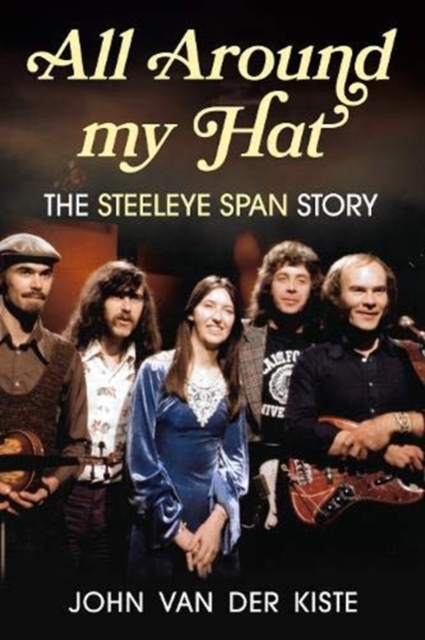 All Around my Hat : The Steeleye Span Story, Paperback / softback Book