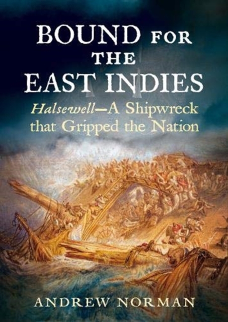 Bound for the East Indies : Halsewell-A Shipwreck that Gripped the Nation, Paperback / softback Book