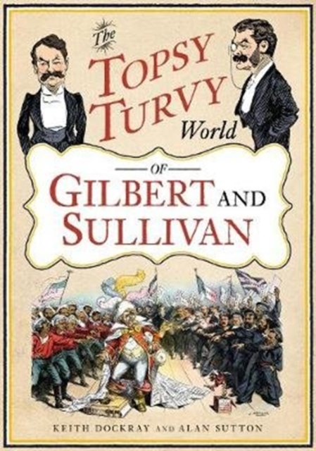 The Topsy Turvy World of Gilbert and Sullivan, Paperback / softback Book