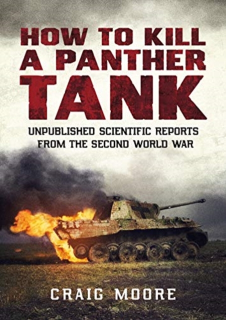 How to Kill a Panther Tank : Unpublished Scientific Reports from the Second World War, Paperback / softback Book