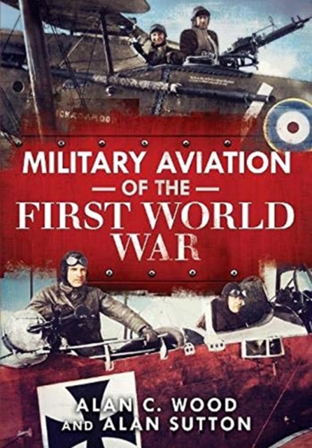 Military Aviation of the First World War : The Aces of the Allies and the Central Powers, Hardback Book