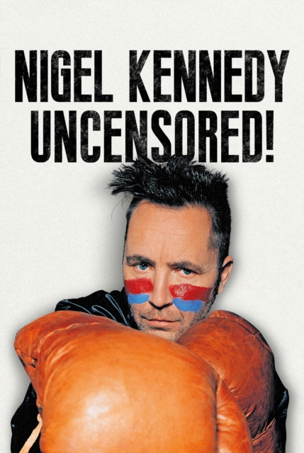 Nigel Kennedy Uncensored!, Hardback Book