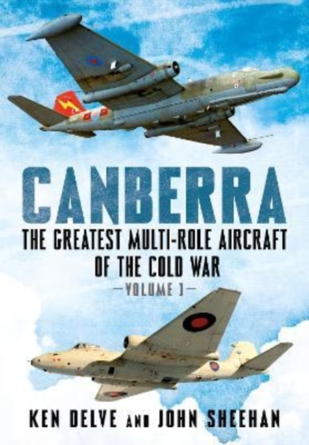 Canberra : The Greatest Multi-Role Aircraft of the Cold War 1, Hardback Book