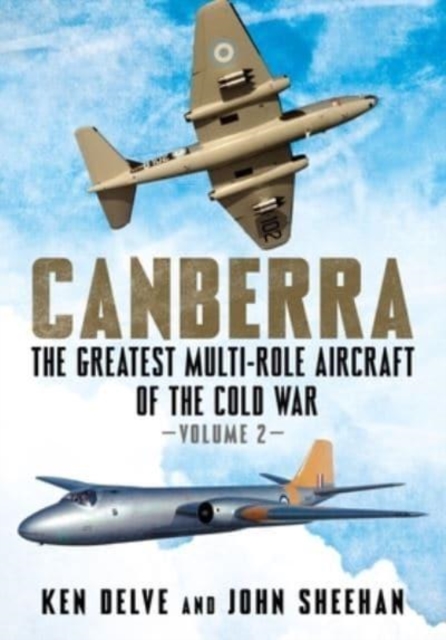 Canberra : The Greatest Multi-Role Aircraft of the Cold War Volume 2, Hardback Book