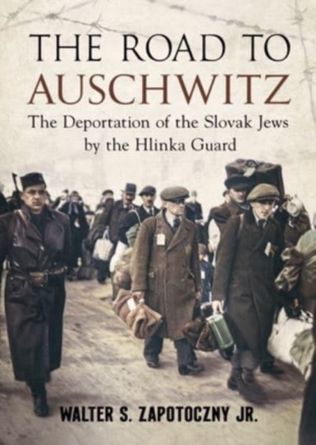 Road To Auschwitz : The Deportation of the Slovak Jews by the Hlinka Guard, Hardback Book
