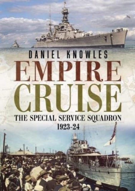 Empire Cruise : The Special Service Squadron 1923-24, Hardback Book