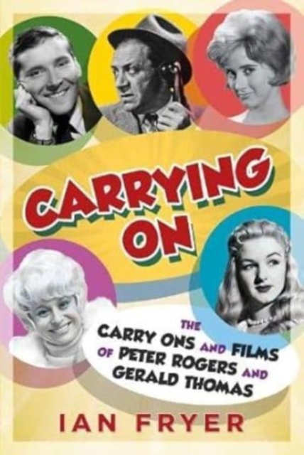 Carrying On : The Carry Ons and Films of Peter Rogers and Gerald Thomas, Hardback Book