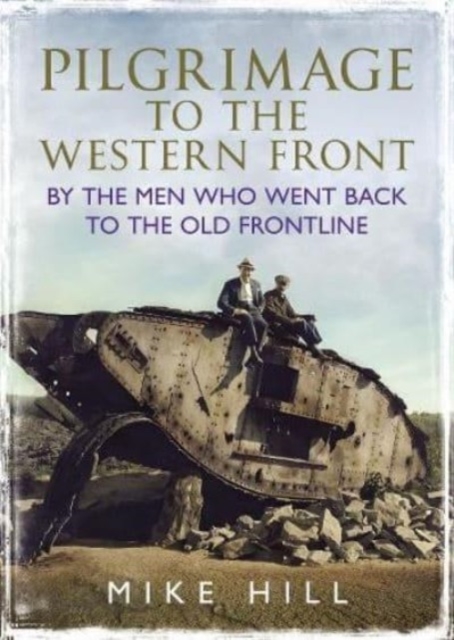 Pilgrimage to the Western Front : By the Men Who Went Back to the Old Frontline, Hardback Book