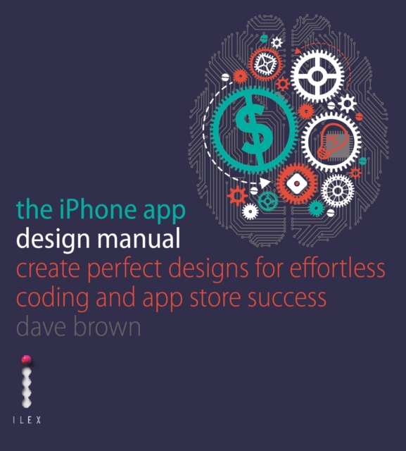 The iPhone App Design Manual : Create Perfect Designs for Effortless Coding and App Store Success, EPUB eBook