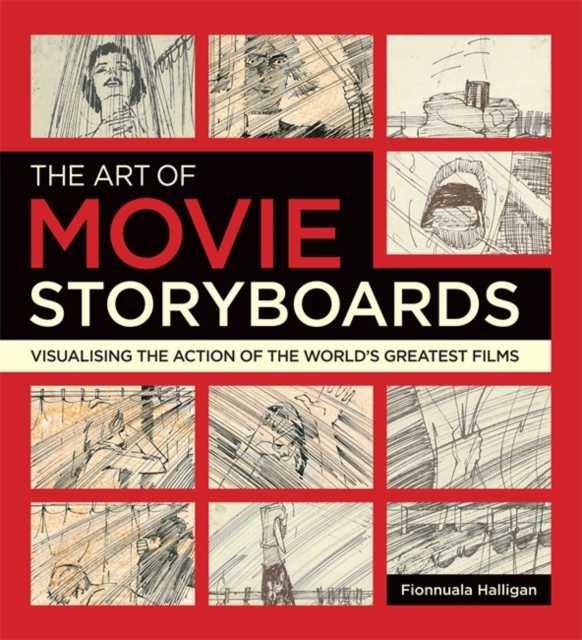 The Art of Movie Storyboards : Visualising the Action of the World's Greatest Films, Paperback Book