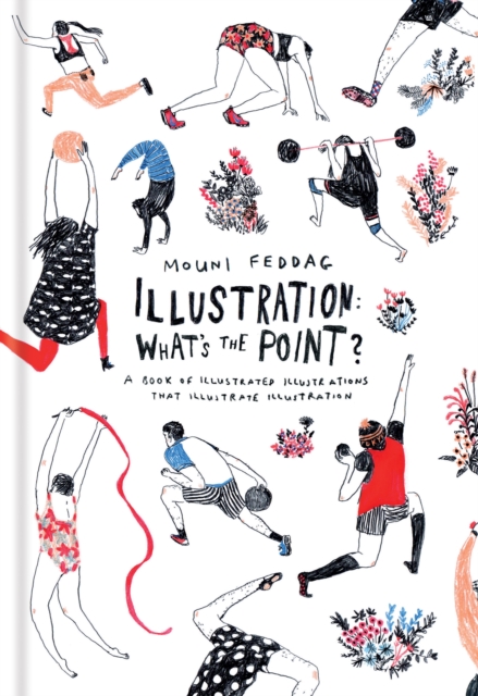 Illustration: What's the Point? : A Book of Illustrated Illustrations that Illustrate Illustration, EPUB eBook