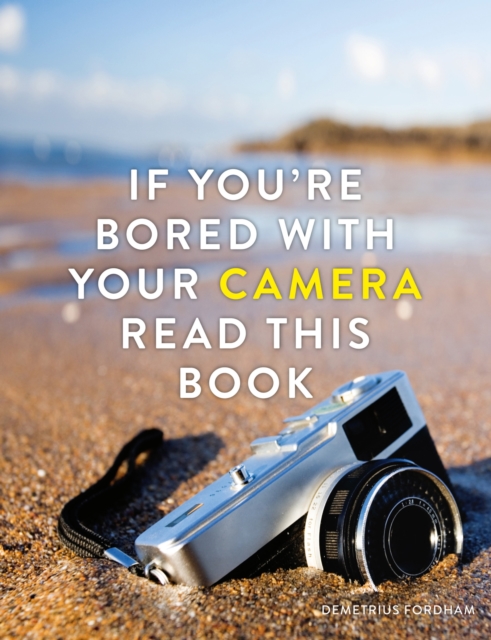 If You're Bored With Your Camera Read This Book, EPUB eBook