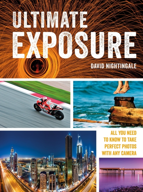 Ultimate Exposure : All You Need to Know to Take Perfect Photos with any Camera, EPUB eBook