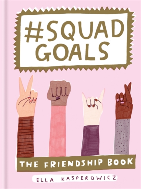 #Squad Goals : The Friendship Book, Hardback Book