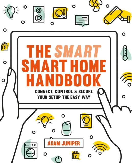 Smart Smart Home Handbook : Connect, control and secure your home the easy way, EPUB eBook