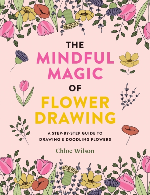 The Mindful Magic of Flower Drawing, Paperback / softback Book